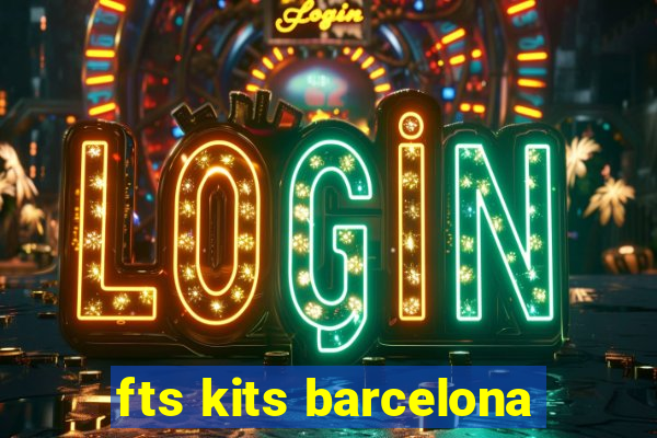 fts kits barcelona